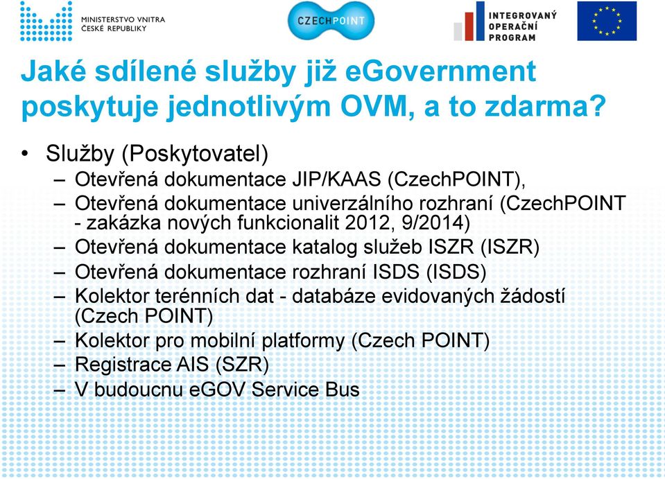 zakázka nových funkcionalit 2012, 9/2014) Otevřená dokumentace katalog služeb ISZR (ISZR) Otevřená dokumentace rozhraní