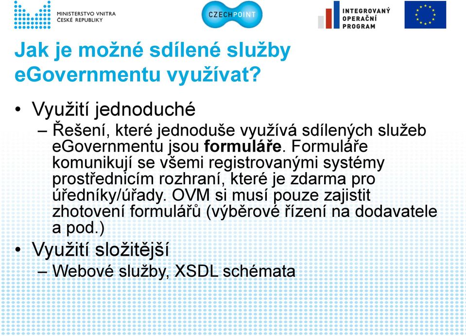 Formuláře komunikují se všemi registrovanými systémy prostřednicím rozhraní, které je zdarma pro