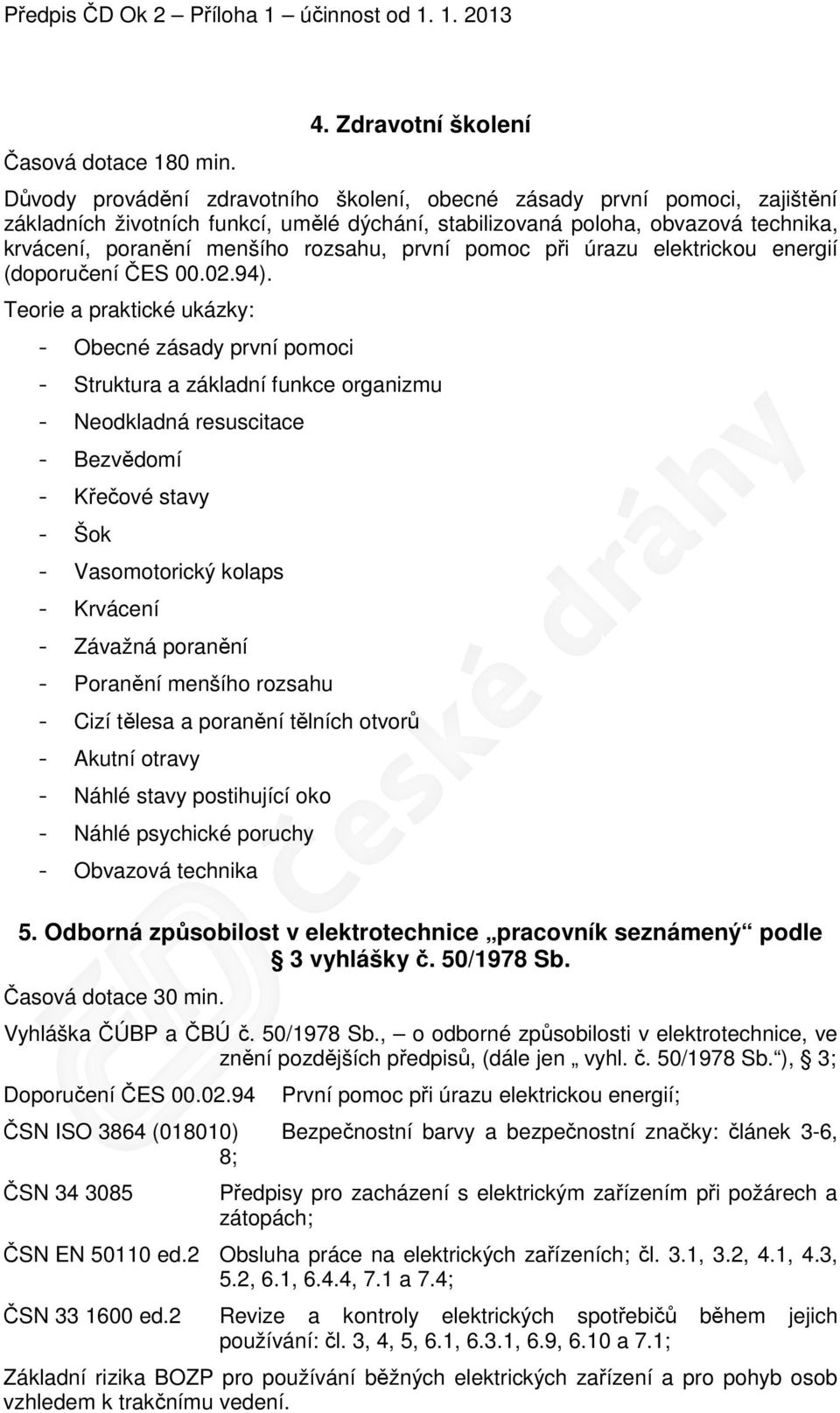 menšího rozsahu, první pomoc při úrazu elektrickou energií (doporučení ČES 00.02.94).