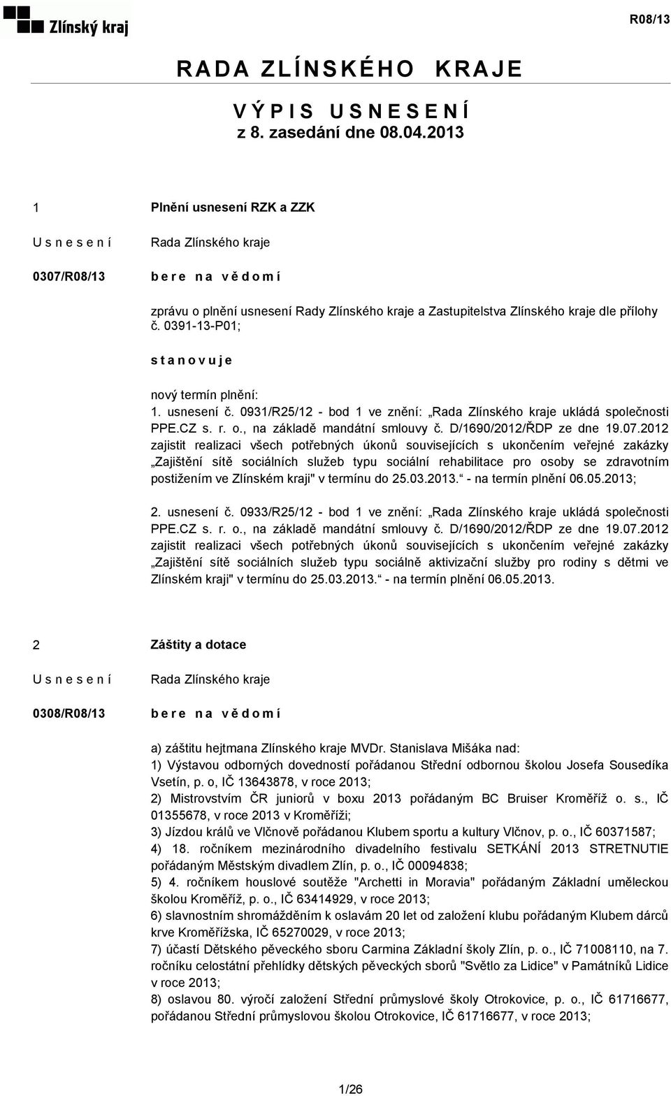 usnesení č. 0931/R25/12 - bod 1 ve znění: ukládá společnosti PPE.CZ s. r. o., na základě mandátní smlouvy č. D/1690/2012/ŘDP ze dne 19.07.