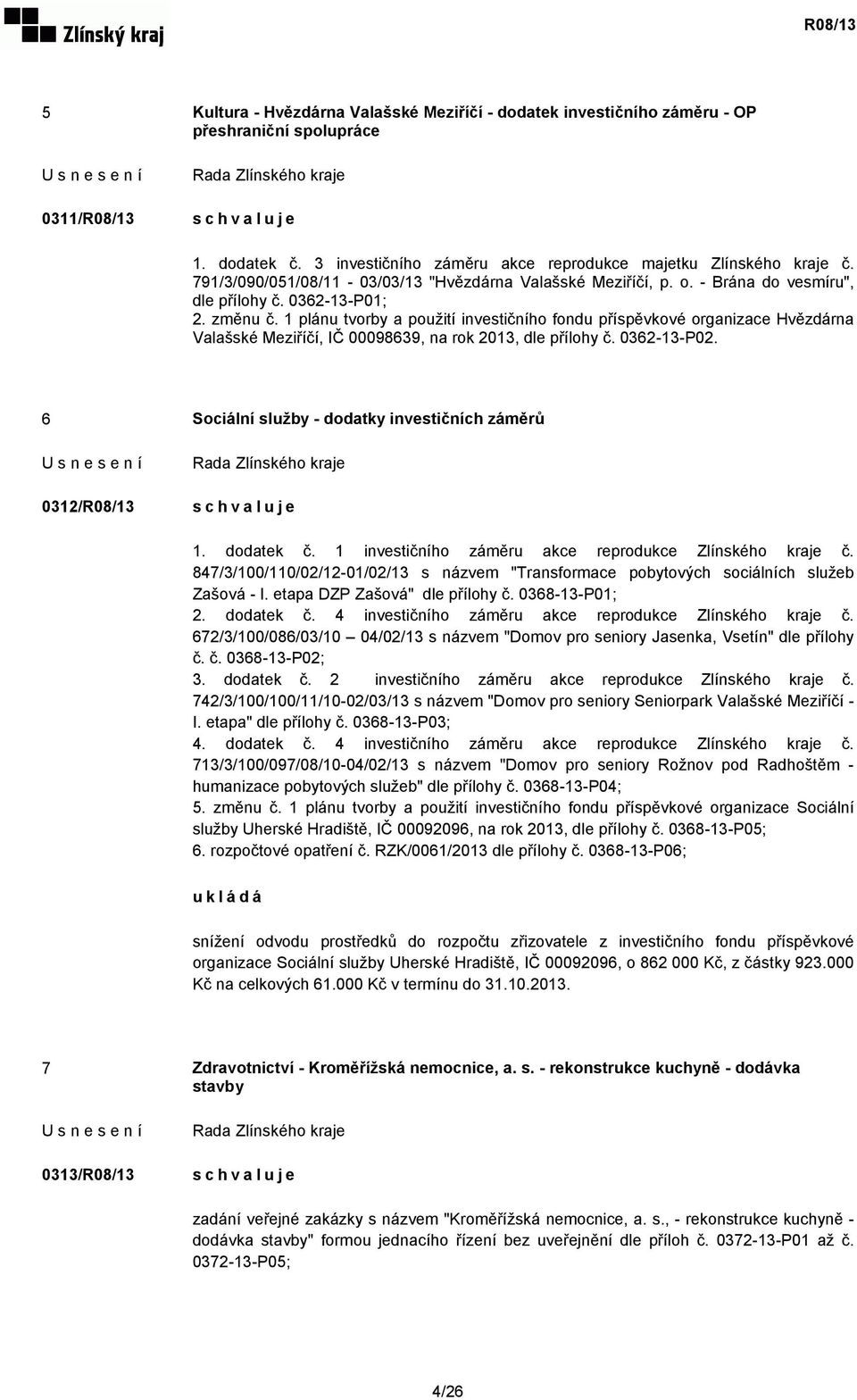 1 plánu tvorby a použití investičního fondu příspěvkové organizace Hvězdárna Valašské Meziříčí, IČ 00098639, na rok 2013, dle přílohy č. 0362-13-P02.