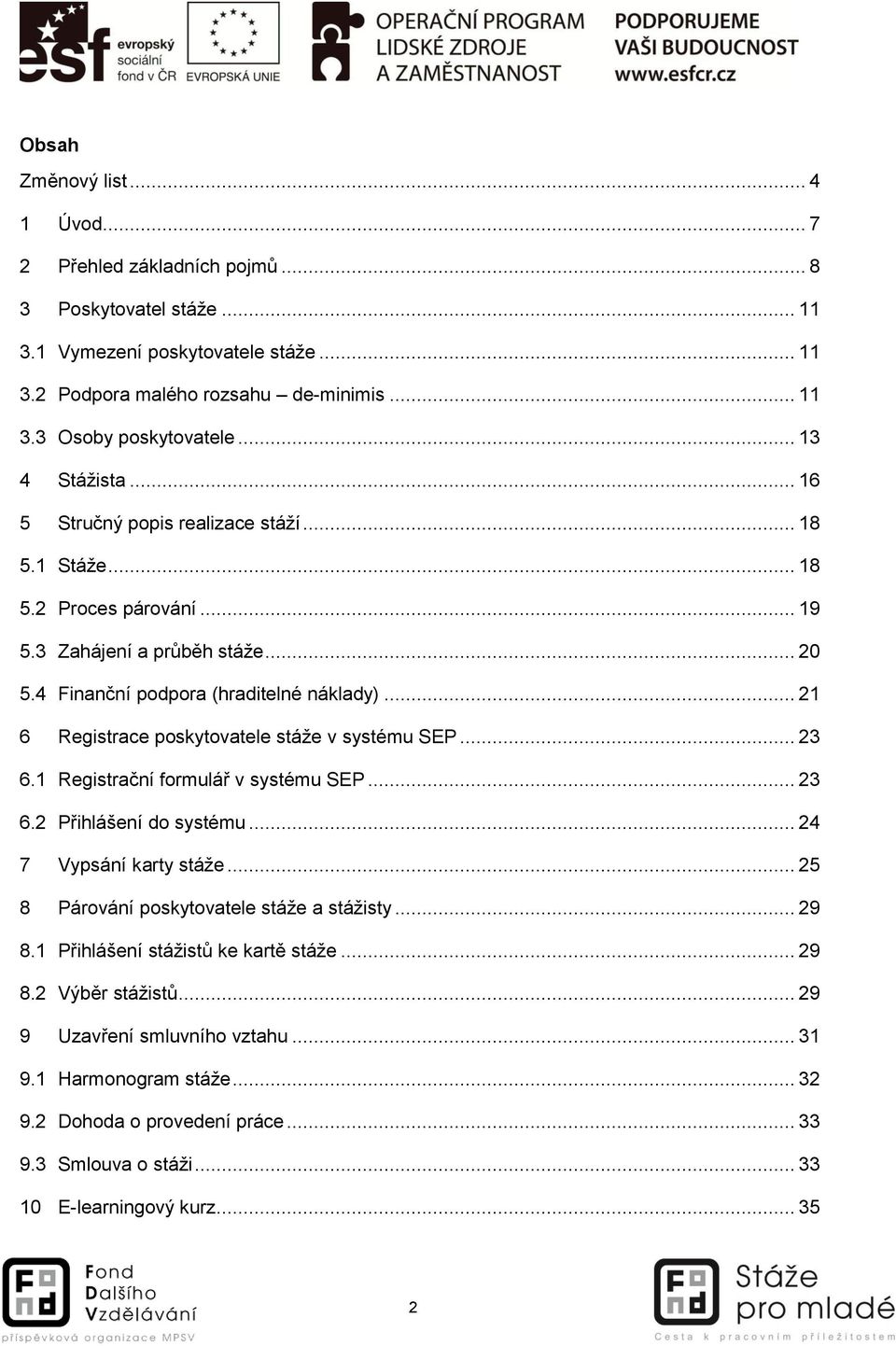 .. 21 6 Registrace poskytovatele stáže v systému SEP... 23 6.1 Registrační formulář v systému SEP... 23 6.2 Přihlášení do systému... 24 7 Vypsání karty stáže.