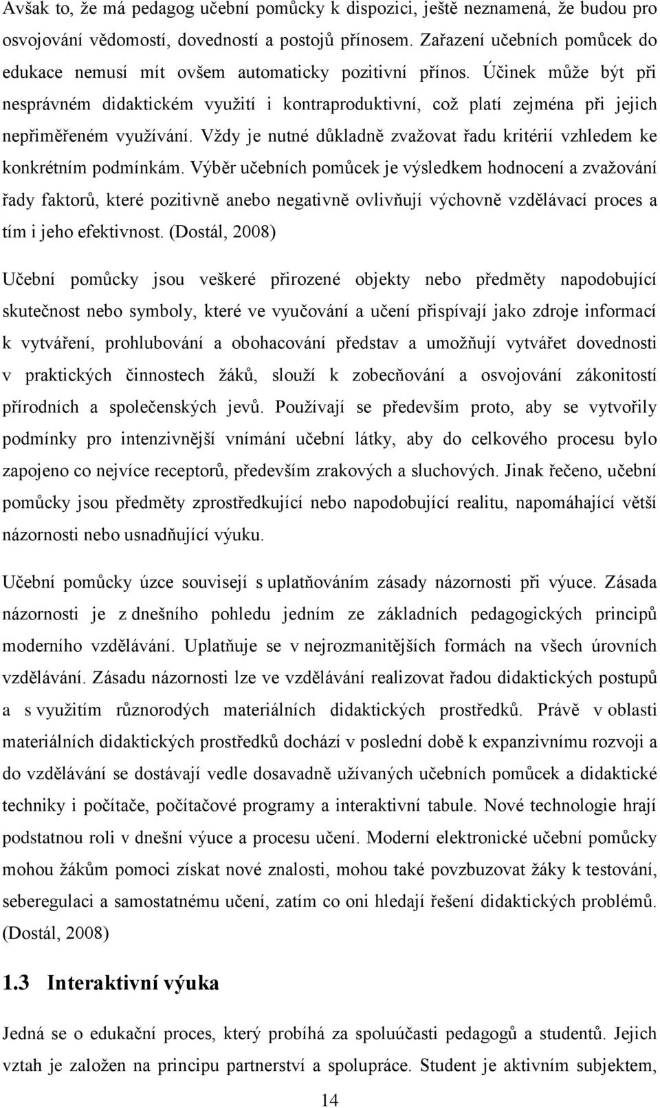 Účinek může být při nesprávném didaktickém využití i kontraproduktivní, což platí zejména při jejich nepřiměřeném využívání.