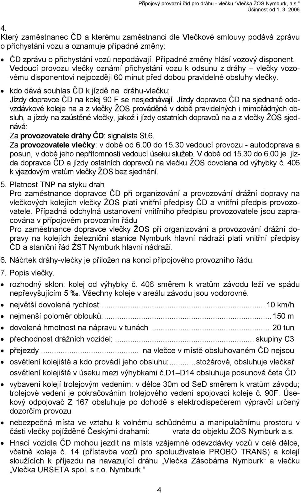 kdo dává souhlas ČD k jízdě na dráhu-vlečku; Jízdy dopravce ČD na kolej 90 F se nesjednávají.