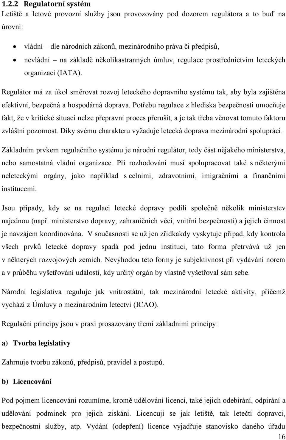 Regulátor má za úkol směrovat rozvoj leteckého dopravního systému tak, aby byla zajištěna efektivní, bezpečná a hospodárná doprava.