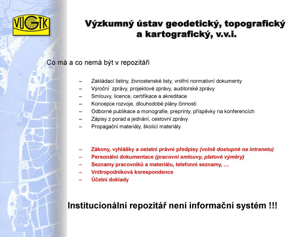 jednání, cestovní zprávy Propagační materiály, školicí materiály Zákony, vyhlášky a ostatní právní předpisy (volně dostupné na intranetu) Personální dokumentace