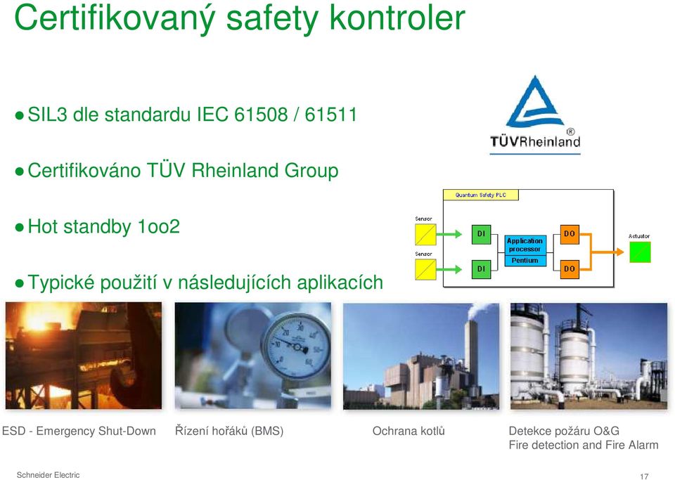 následujících aplikacích ESD - Emergency Shut-Down Řízení hořáků (BMS)