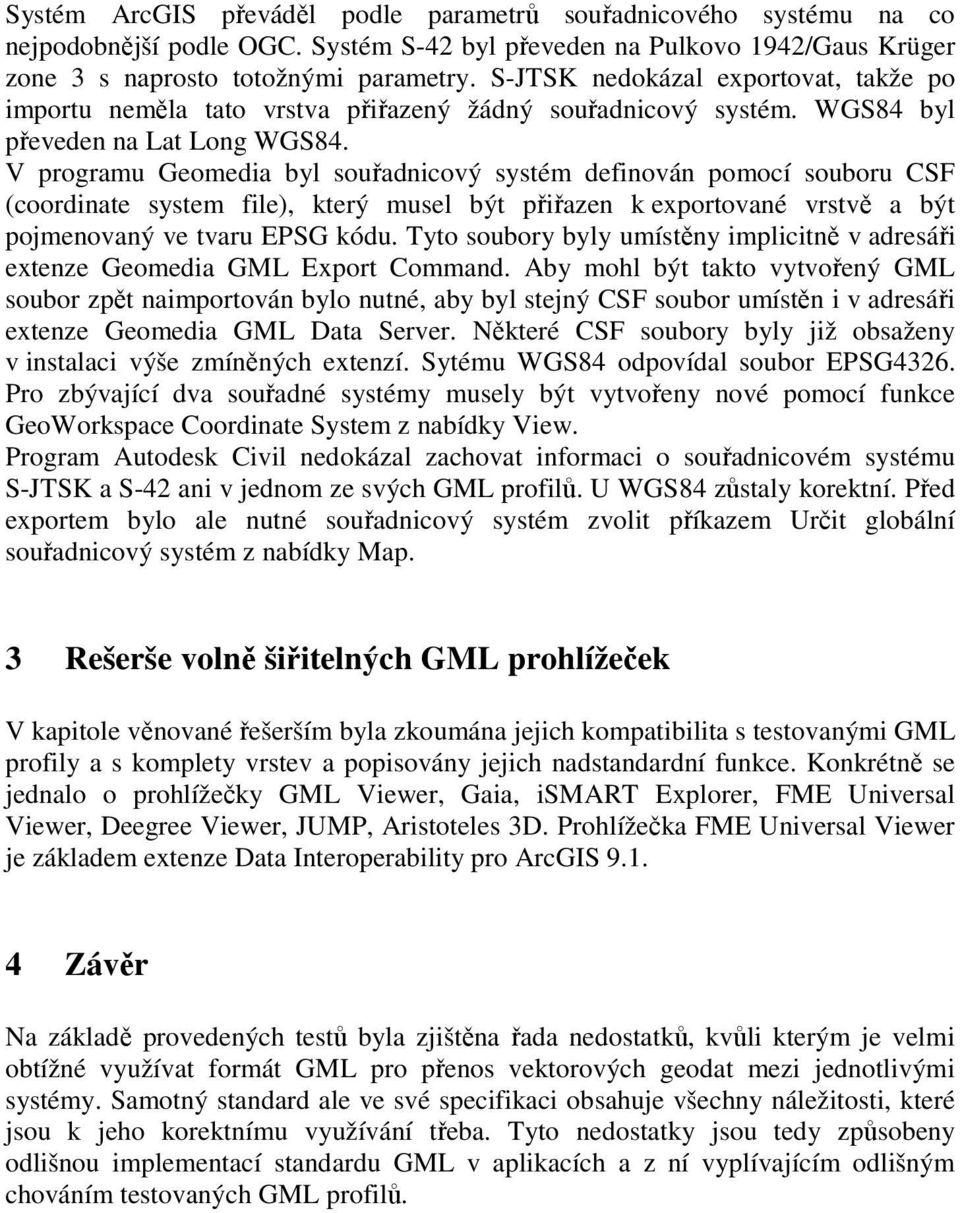 V programu Geomedia byl souřadnicový systém definován pomocí souboru CSF (coordinate system file), který musel být přiřazen k exportované vrstvě a být pojmenovaný ve tvaru EPSG kódu.