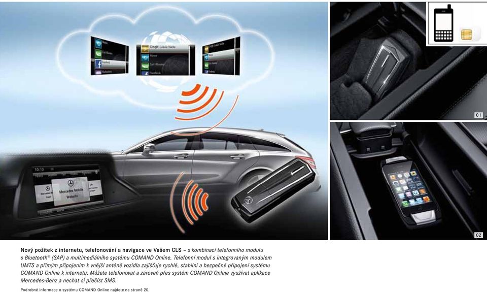 Telefonní modul s integrovaným modulem UMTS a přímým připojením k vnější anténě vozidla zajišťuje rychlé, stabilní a bezpečné