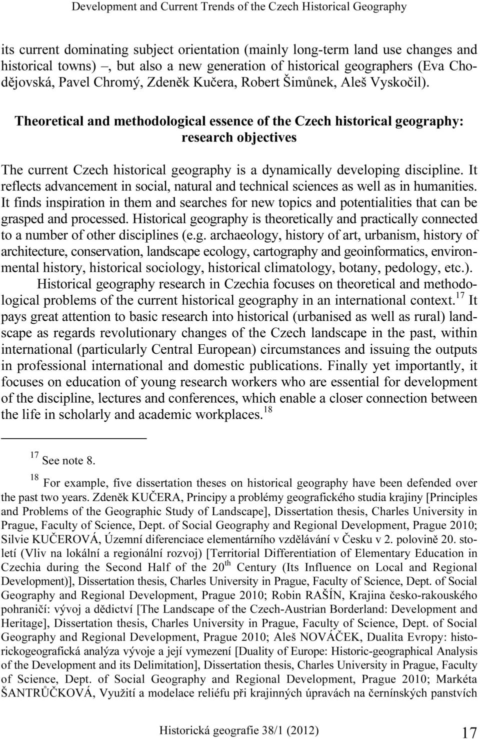 Theoretical and methodological essence of the Czech historical geography: research objectives The current Czech historical geography is a dynamically developing discipline.