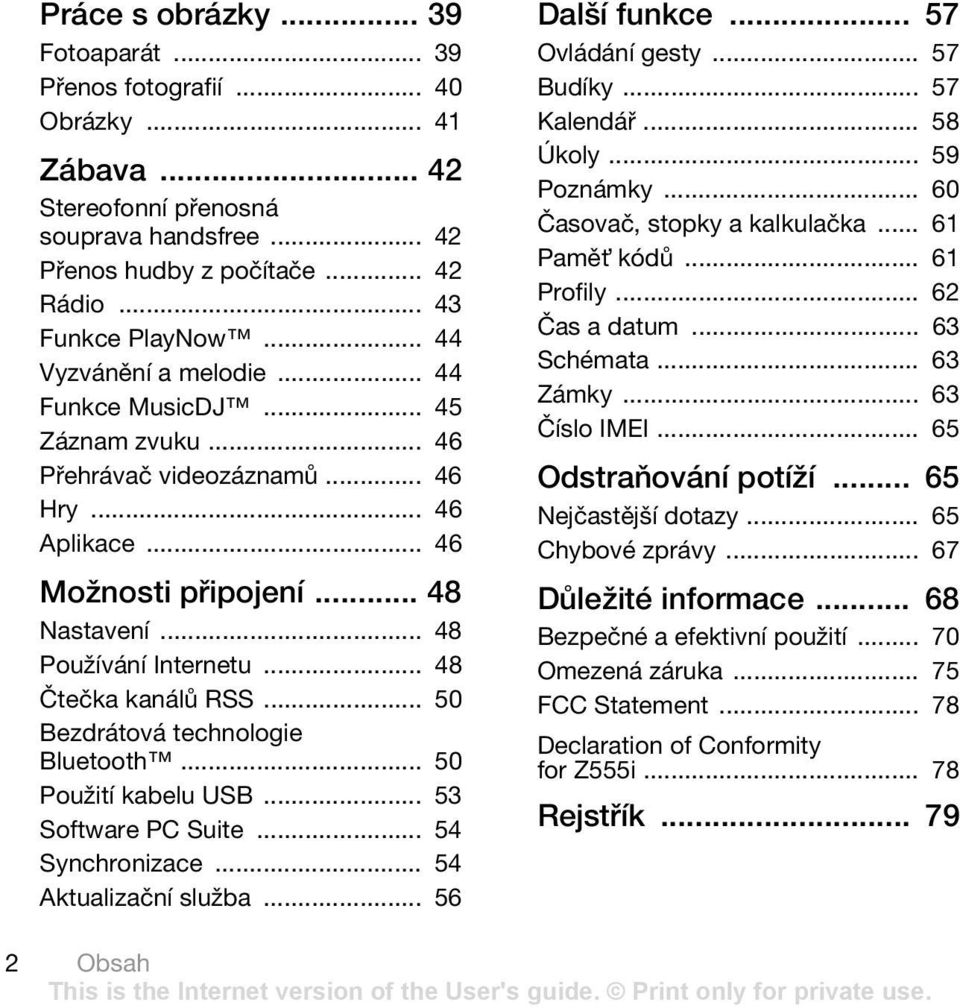 .. 48 Čtečka kanálů RSS... 50 Bezdrátová technologie Bluetooth... 50 Použití kabelu USB... 53 Software PC Suite... 54 Synchronizace... 54 Aktualizační služba... 56 Další funkce... 57 Ovládání gesty.