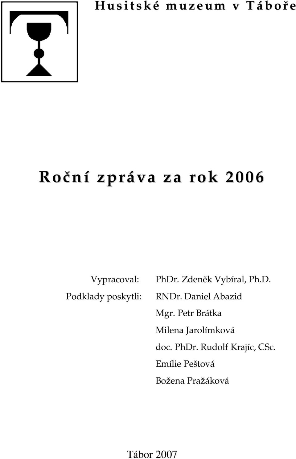 Daniel Abazid Mgr. Petr Brátka Milena Jarolímková doc. PhDr.