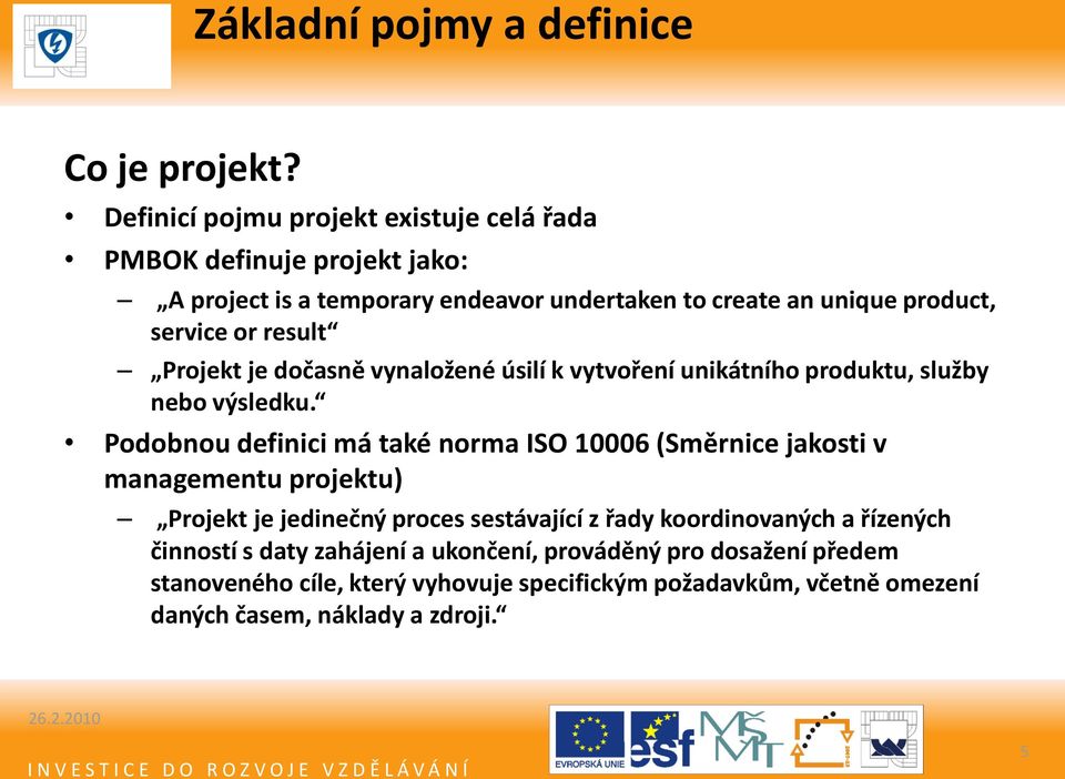 result Projekt je dočasně vynaložené úsilí k vytvoření unikátního produktu, služby nebo výsledku.