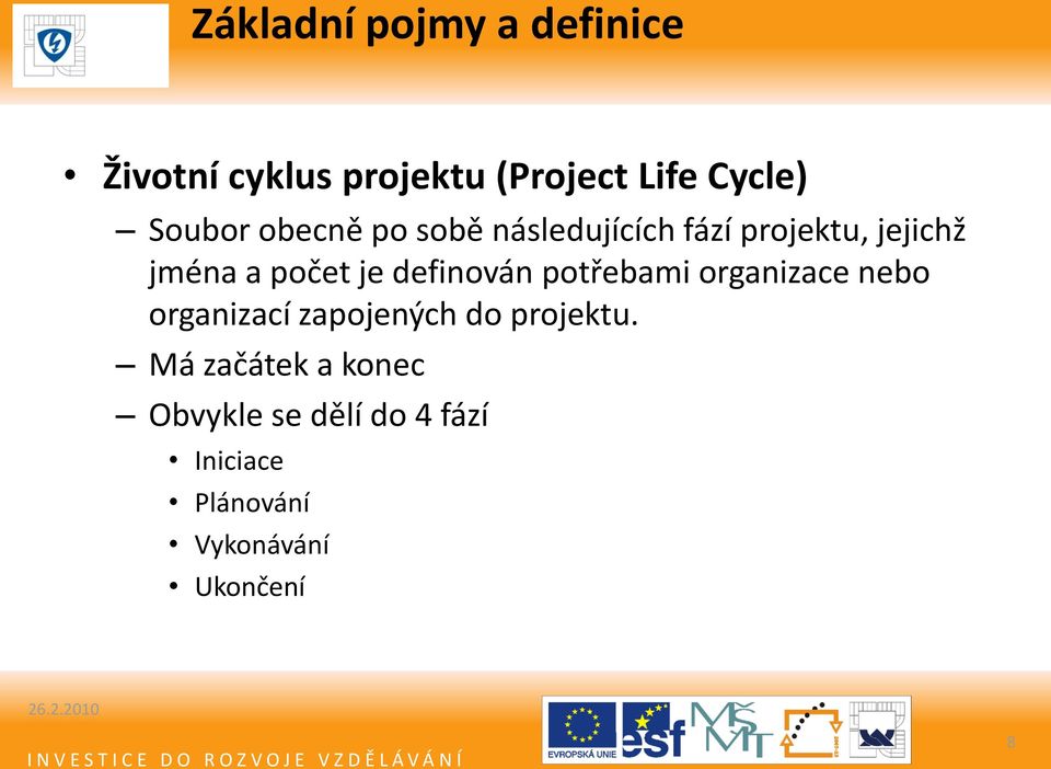 definován potřebami organizace nebo organizací zapojených do projektu.