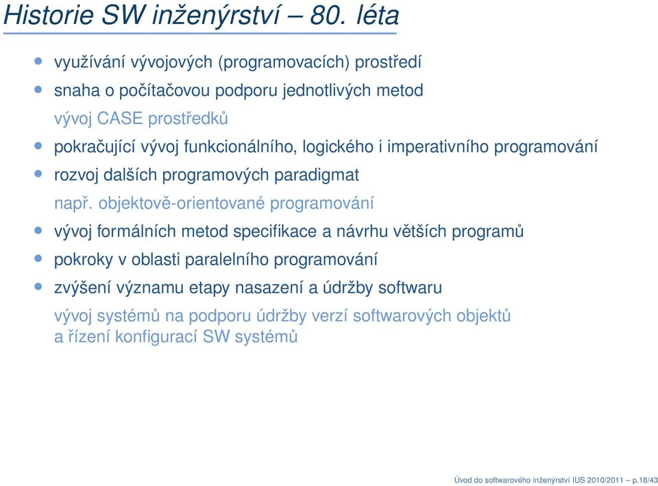 funkcionálního, logického i imperativního programování rozvoj dalších programových paradigmat např.