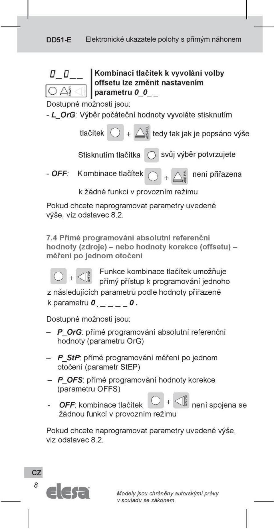 4 Přímé programování absolutní referenční hodnoty (zdroje) nebo hodnoty korekce (offsetu) měření po jednom otočení Funkce kombinace tlačítek umožňuje přímý přístup k programování jednoho z