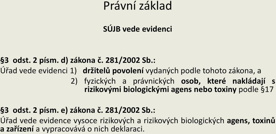 osob, které nakládají s rizikovými biologickými agens nebo toxiny podle 17 3 odst. 2 písm. e) zákona č.