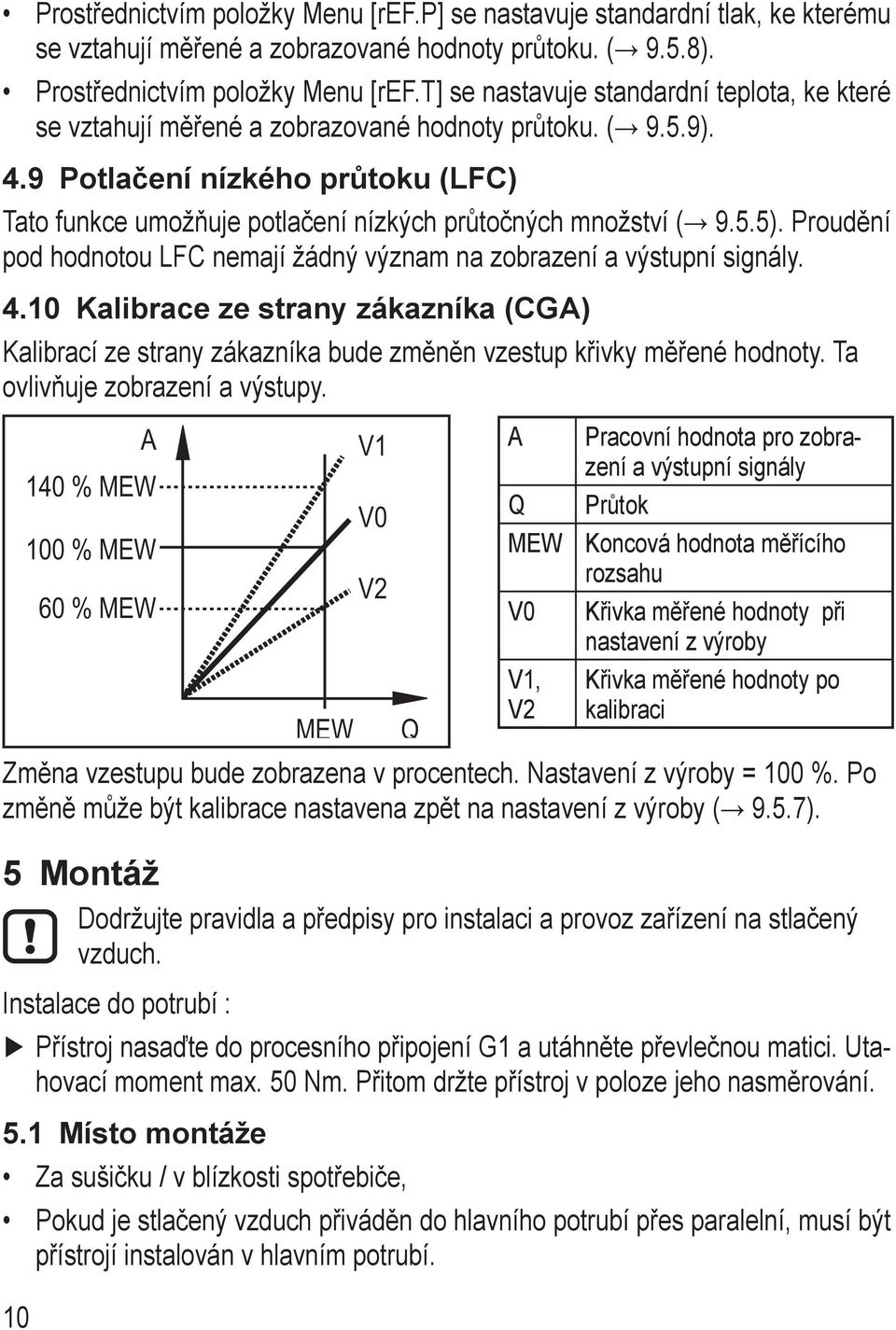 9 Potlačení nízkého průtoku (LFC) Tato funkce umožňuje potlačení nízkých průtočných množství ( 9.5.5). Proudění pod hodnotou LFC nemají žádný význam na zobrazení a výstupní signály. 4.