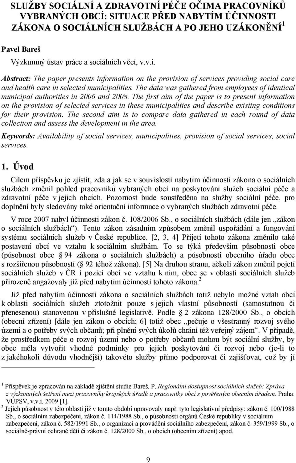 The data was gathered from employees of identical municipal authorities in 2006 and 2008.