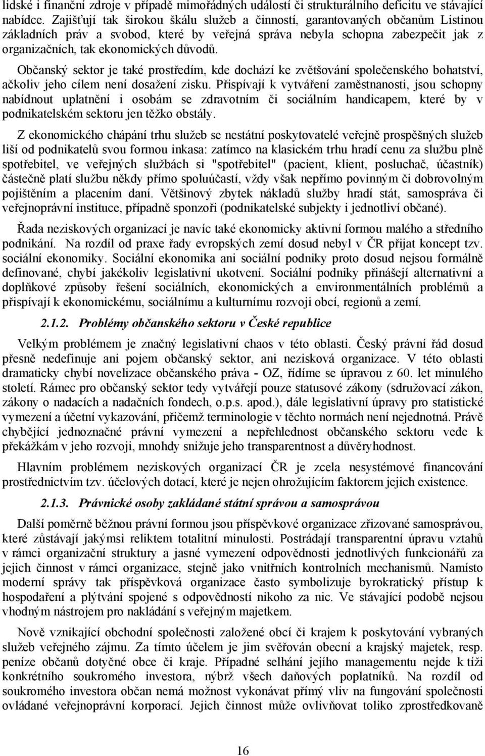 Občanský sektor je také prostředím, kde dochází ke zvětšování společenského bohatství, ačkoliv jeho cílem není dosažení zisku.