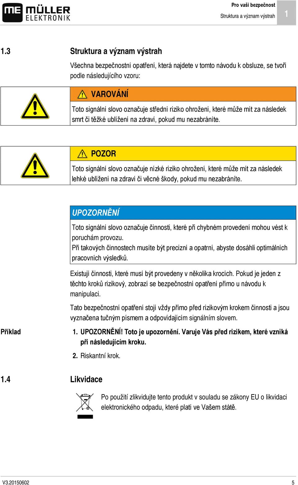 které může mít za následek smrt či těžké ublížení na zdraví, pokud mu nezabráníte.