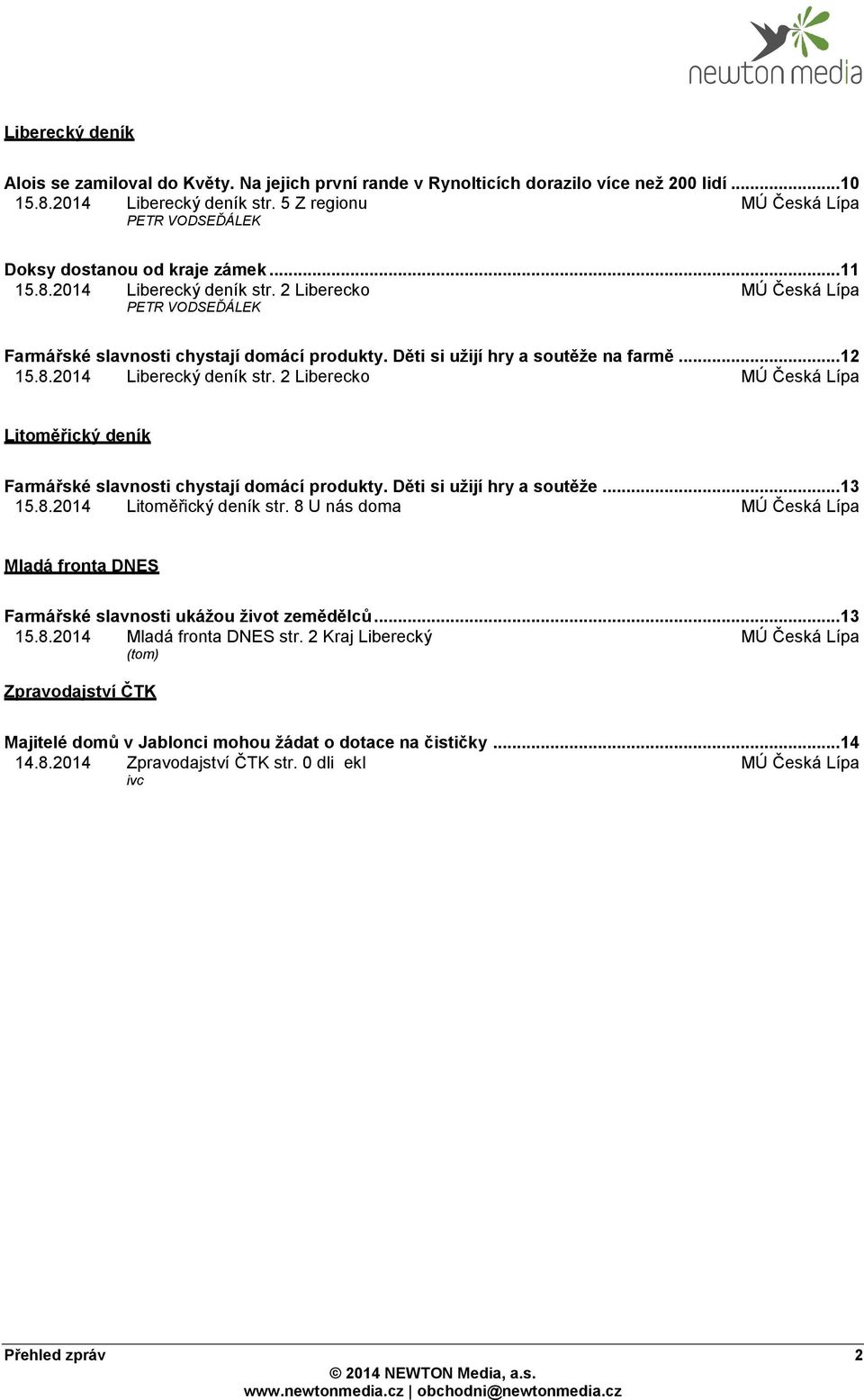 Děti si užijí hry a soutěže na farmě... 12 15.8.2014 Liberecký deník str. 2 Liberecko MÚ Česká Lípa Litoměřický deník Farmářské slavnosti chystají domácí produkty. Děti si užijí hry a soutěže... 13 15.
