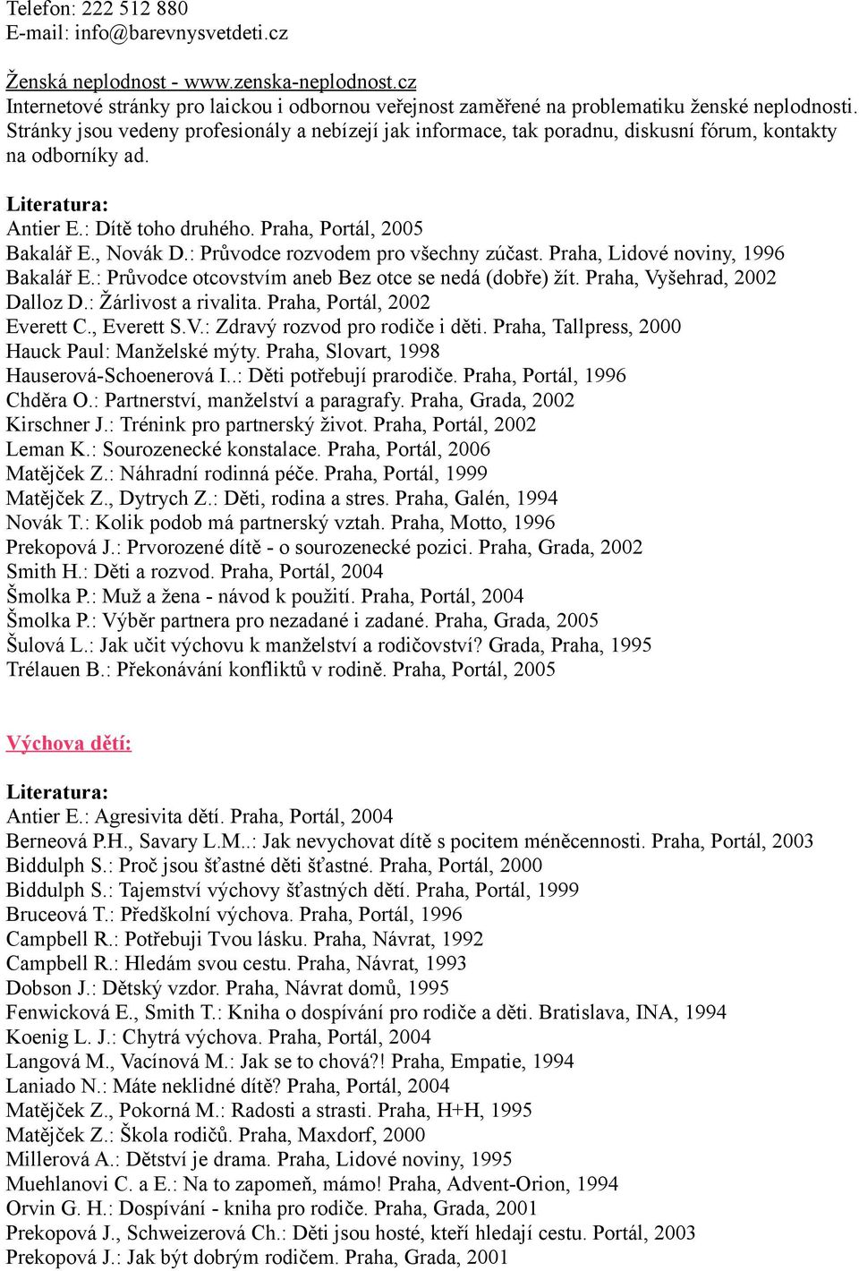 : Průvodce rozvodem pro všechny zúčast. Praha, Lidové noviny, 1996 Bakalář E.: Průvodce otcovstvím aneb Bez otce se nedá (dobře) žít. Praha, Vyšehrad, 2002 Dalloz D.: Žárlivost a rivalita.