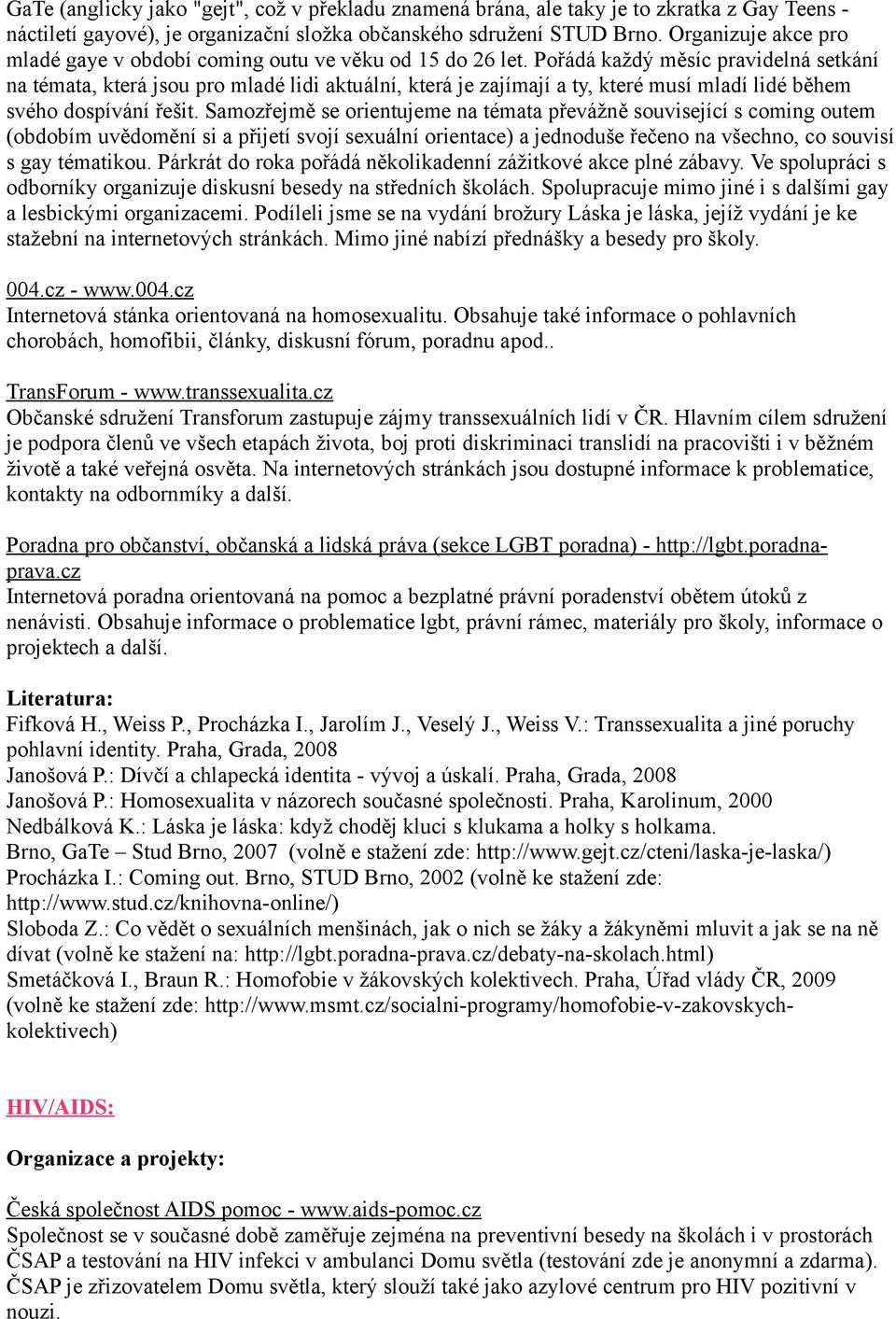 Pořádá každý měsíc pravidelná setkání na témata, která jsou pro mladé lidi aktuální, která je zajímají a ty, které musí mladí lidé během svého dospívání řešit.