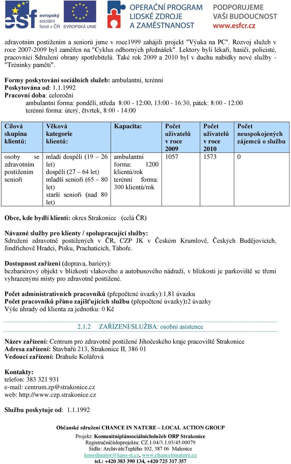 Formy poskytování sociálních služeb: ambulantní, terénní Poskytována od: 1.