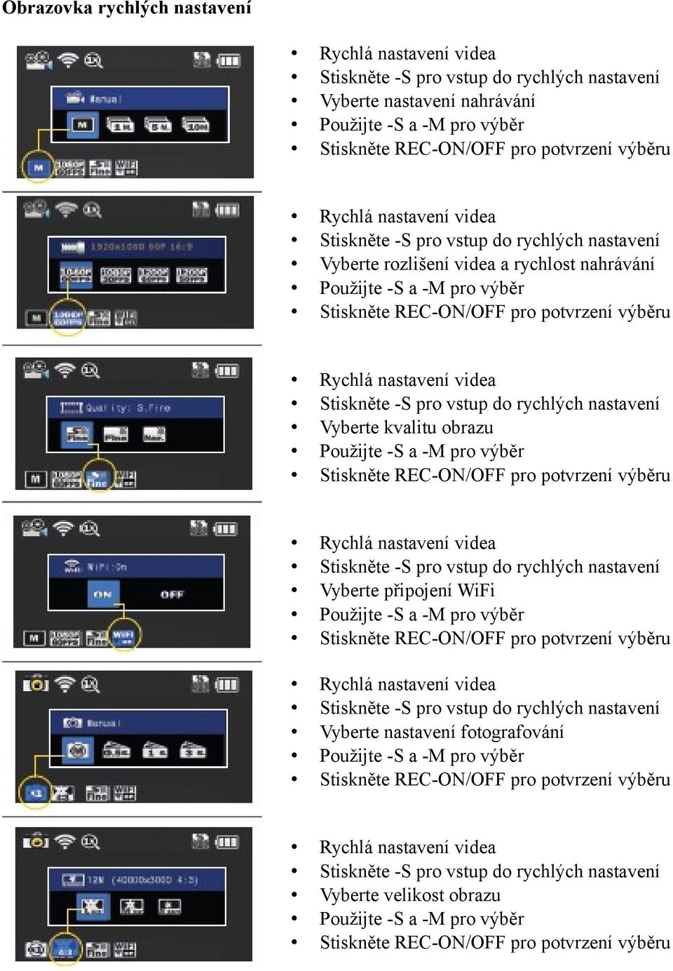 videa Stiskněte -S pro vstup do rychlých nastavení Vyberte kvalitu obrazu Použijte -S a -M pro výběr Stiskněte REC-ON/OFF pro potvrzení výběru Rychlá nastavení videa Stiskněte -S pro vstup do