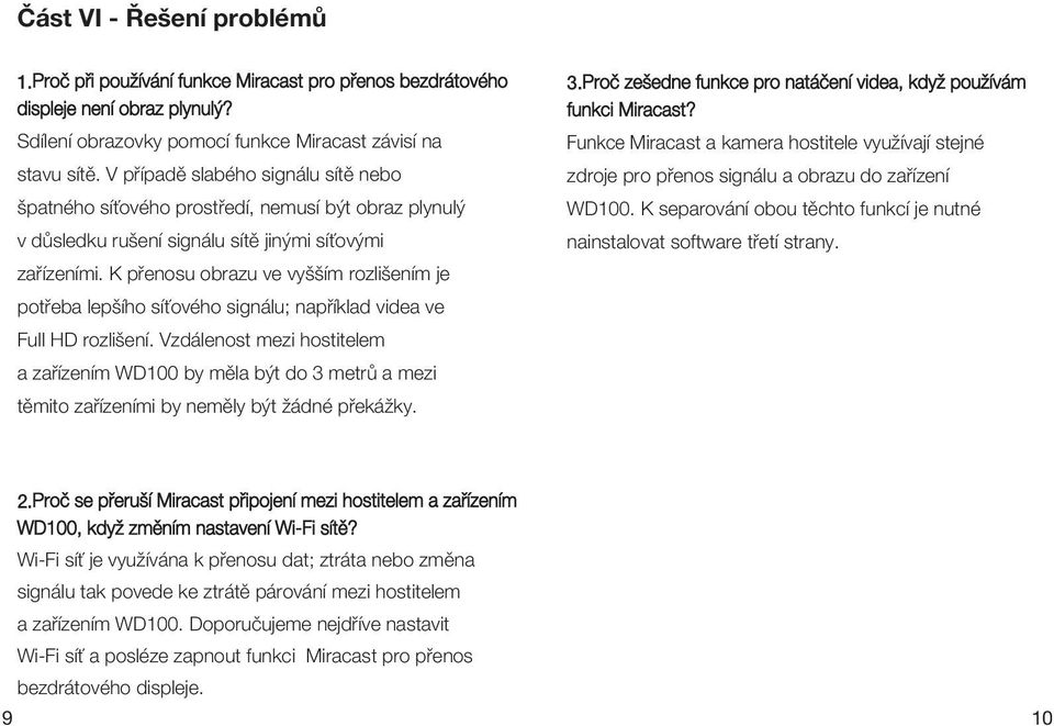 V případě slabého signálu sítě nebo zdroje pro přenos signálu a obrazu do zařízení špatného síťového prostředí, nemusí být obraz plynulý WD100.