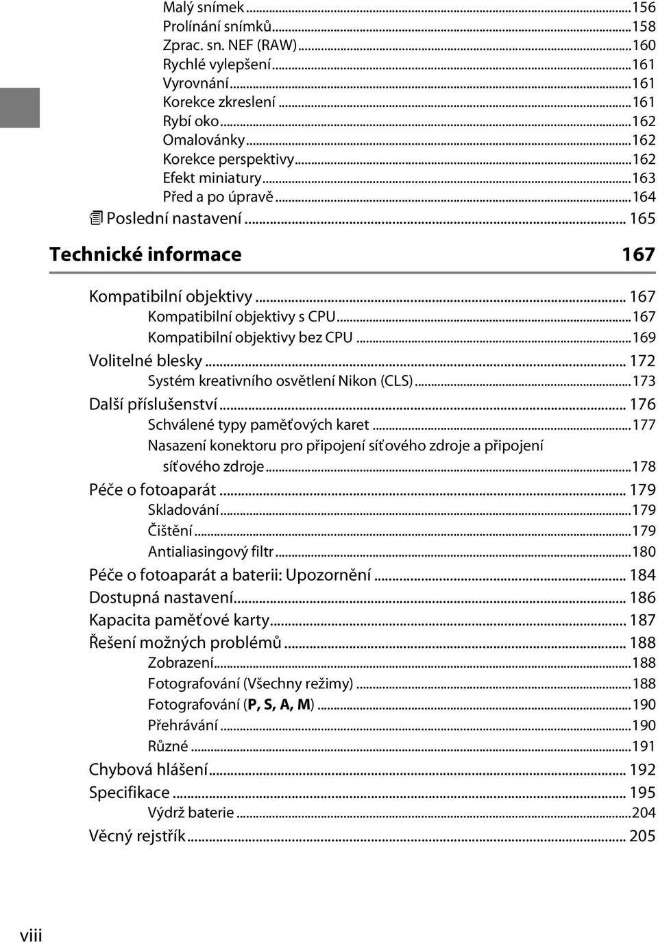 ..169 Volitelné blesky... 172 Systém kreativního osvětlení Nikon (CLS)...173 Další příslušenství... 176 Schválené typy paměťových karet.