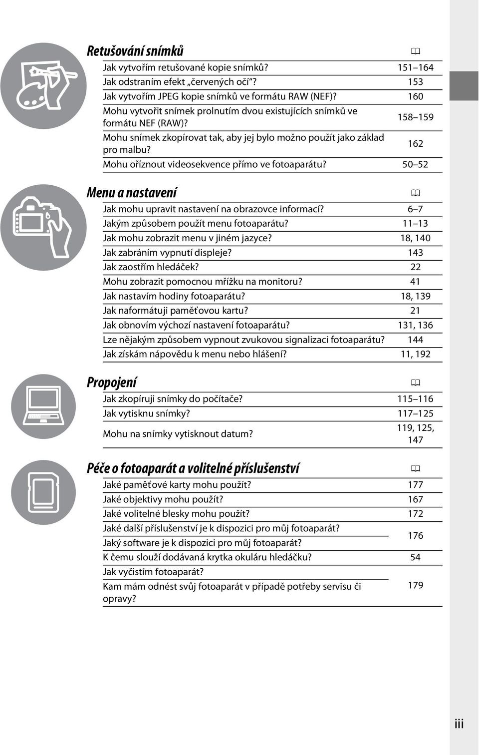 162 Mohu oříznout videosekvence přímo ve fotoaparátu? 50 52 Menu a nastavení 0 Jak mohu upravit nastavení na obrazovce informací? 6 7 Jakým způsobem použít menu fotoaparátu?