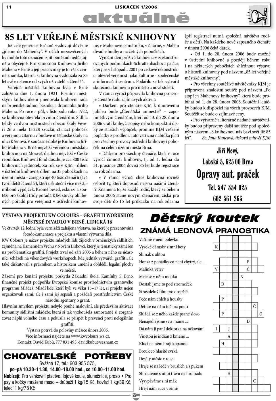 Pro samotnou Knihovnu Jiřího Mahena v Brně a její pracovníky je to však cenná známka, kterou si knihovna vysloužila za 85 let své existence od svých uživatelů a čtenářů.