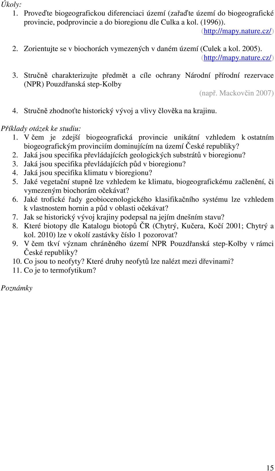 Stručně charakterizujte předmět a cíle ochrany Národní přírodní rezervace (NPR) Pouzdřanská step-kolby (např. Mackovčin 2007) 4. Stručně zhodnoťte historický vývoj a vlivy člověka na krajinu.