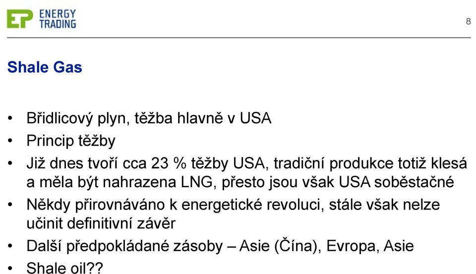 však USA soběstačné Někdy přirovnáváno k energetické revoluci, stále však nelze