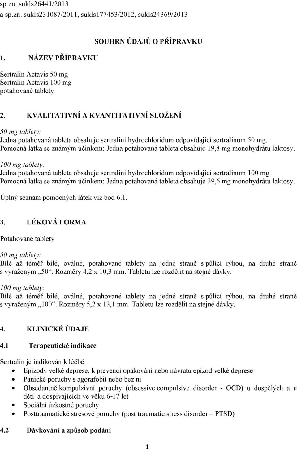 Pomocná látka se známým účinkem: Jedna potahovaná tableta obsahuje 19,8 mg monohydrátu laktosy.