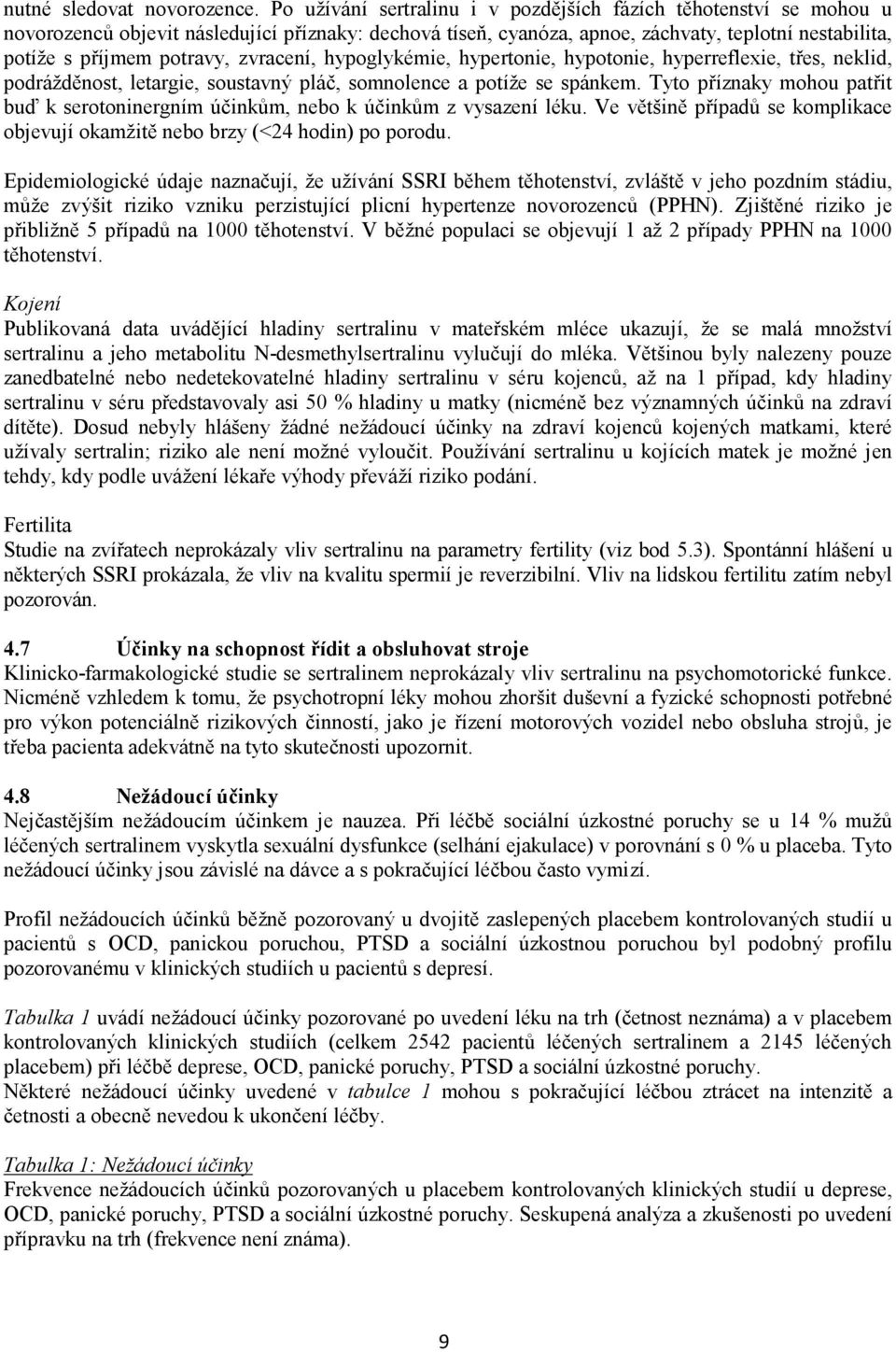 zvracení, hypoglykémie, hypertonie, hypotonie, hyperreflexie, třes, neklid, podrážděnost, letargie, soustavný pláč, somnolence a potíže se spánkem.