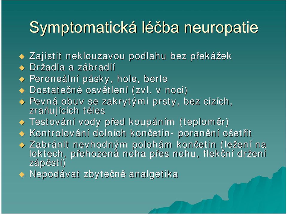 v noci) Pevná obuv se zakrytými prsty, bez cizích, ch, zraňuj ujících ch tělest Testování vody před p koupáním m (teploměr)