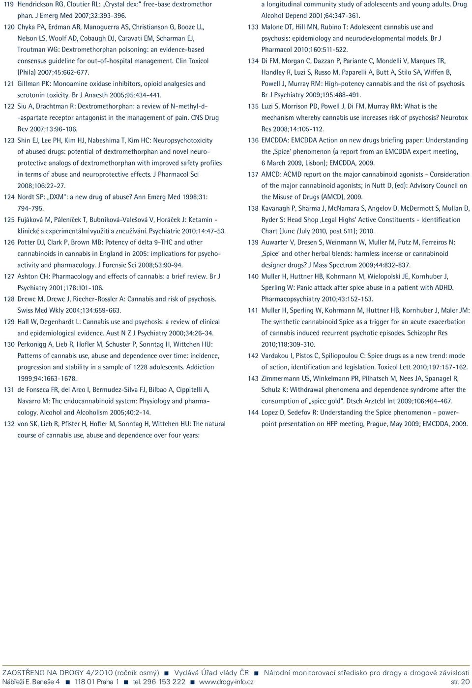 guideline for out-of-hospital management. Clin Toxicol (Phila) 2007;45:662-677. 121 Gillman PK: Monoamine oxidase inhibitors, opioid analgesics and serotonin toxicity. Br J Anaesth 2005;95:434-441.