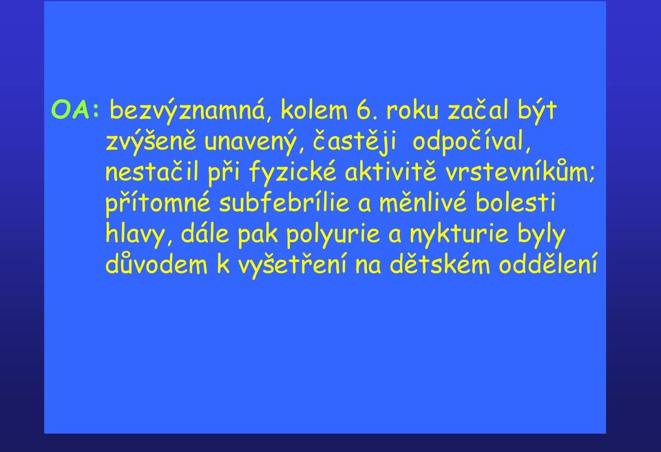 při fyzické aktivitě vrstevníkům; přítomné subfebrílie a