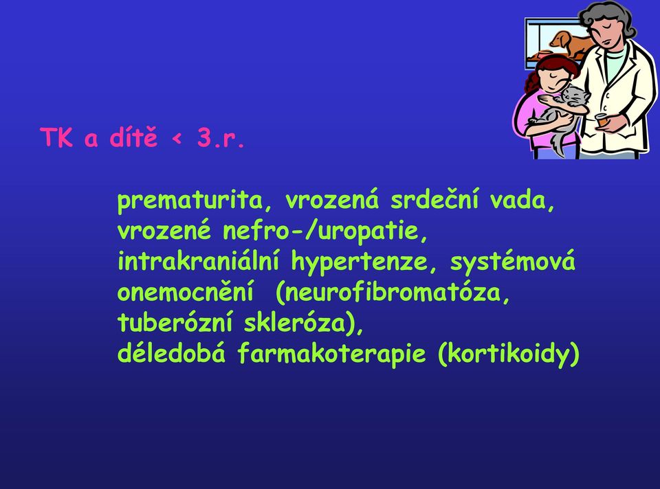 nefro-/uropatie, intrakraniální hypertenze,