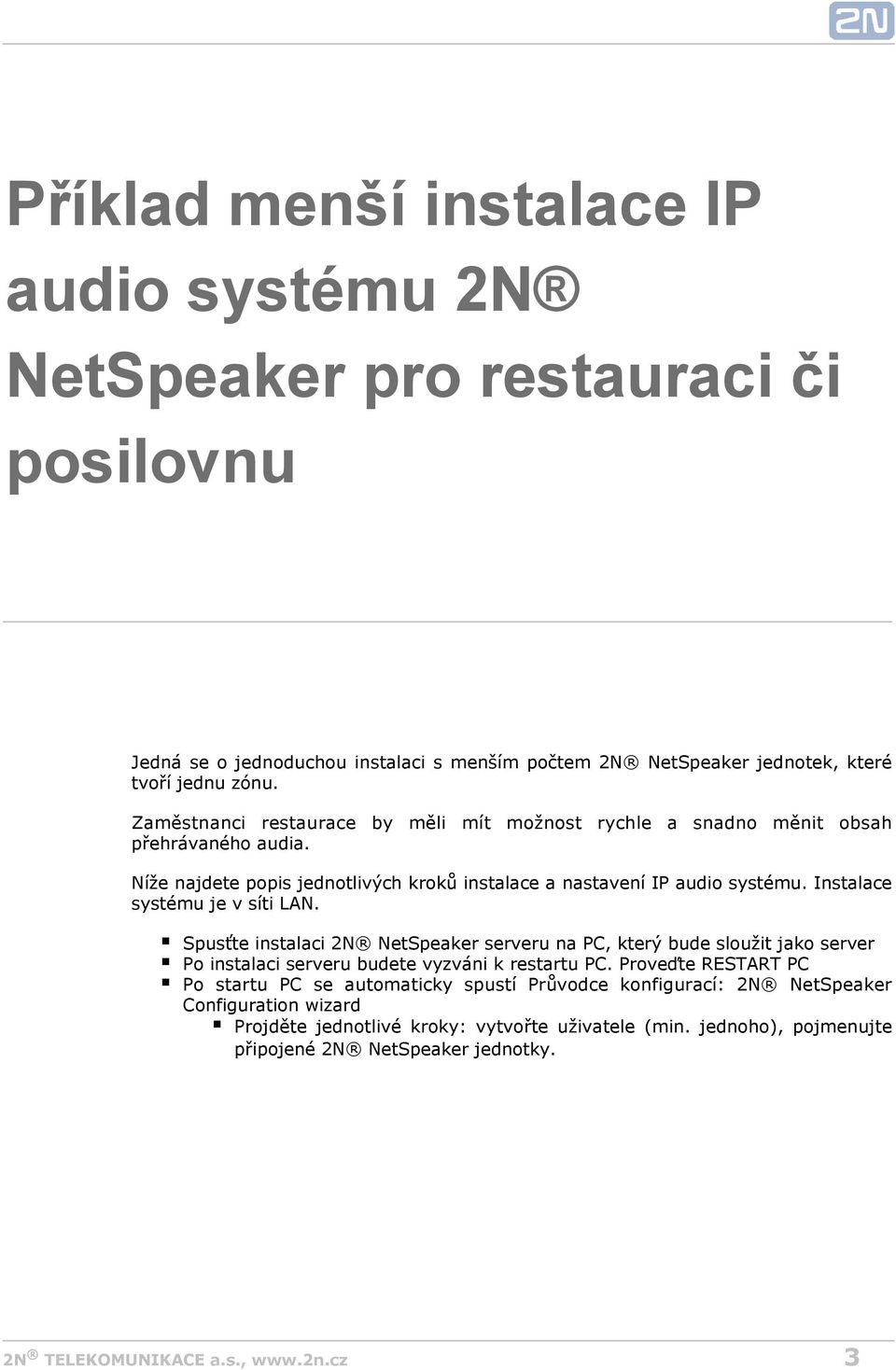 Instalace systému je v síti LAN. Spusťte instalaci 2N NetSpeaker serveru na PC, který bude sloužit jako server Po instalaci serveru budete vyzváni k restartu PC.