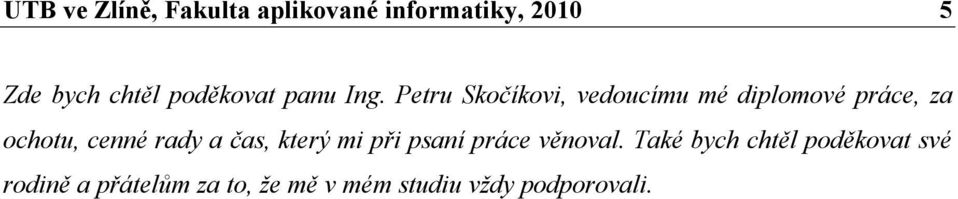 Petru Skočíkovi, vedoucímu mé diplomové práce, za ochotu, cenné rady a