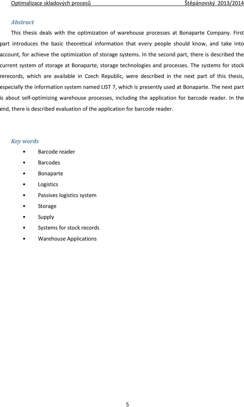 In the second part, there is described the current system of storage at Bonaparte, storage technologies and processes.