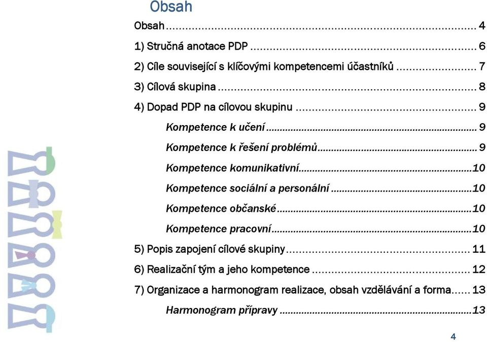 .. 10 Kompetence sociální a personální... 10 Kompetence občanské... 10 Kompetence pracovní... 10 5) Popis zapojení cílové skupiny.