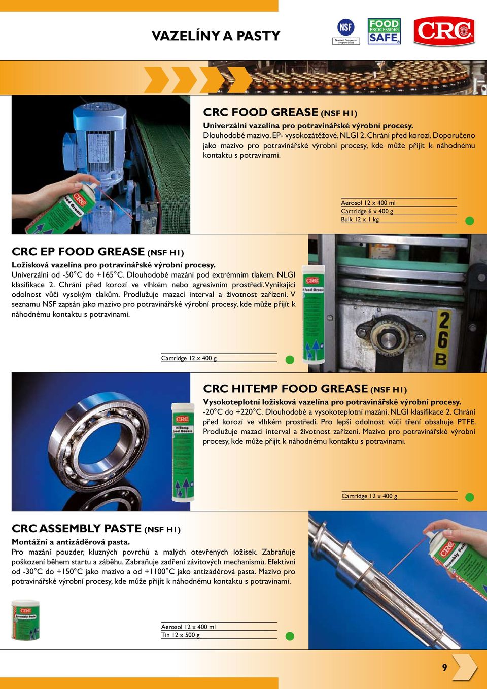 Cartridge 6 x 400 g Bulk 12 x 1 kg CRC EP FOOD GREASE (NSF H1) Ložisková vazelína pro potravinářské výrobní procesy. Univerzální od -50 C do +165 C. Dlouhodobé mazání pod extrémním tlakem.