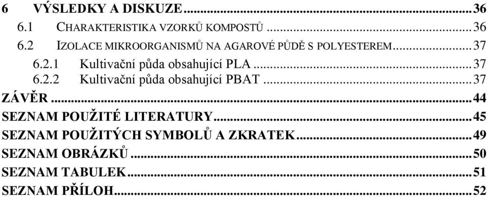 .. 37 ZÁVĚR... 44 SEZNAM POUŽITÉ LITERATURY... 45 SEZNAM POUŽITÝCH SYMBOLŮ A ZKRATEK.