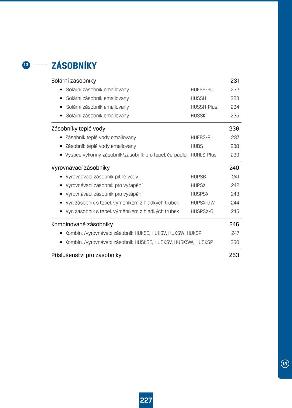 čerpadlo HUHLS-Plus 239 Vyrovnávací zásobníky 240 Vyrovnávací zásobník pitné vody HUPSB 241 Vyrovnávací zásobník pro vytápění HUPSX 242 Vyrovnávací zásobník pro vytápění HUSPSX 243 Vyr.