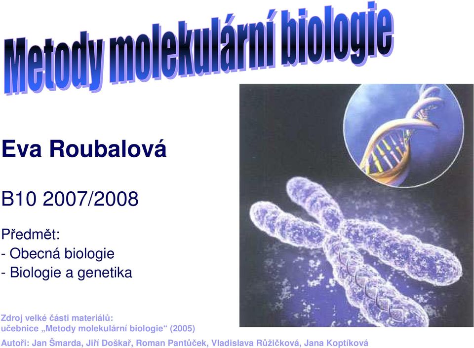 Metody molekulární biologie (2005) Autoři: Jan Šmarda,